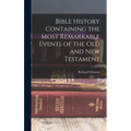Bible History Containing the Most Remarkable Events of the Old and New Testament - Hardcover