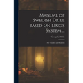 Manual of Swedish Drill Based On Ling's System ...: For Teachers and Students - Paperback