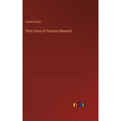Thirty Years of Psychical Research - Hardcover