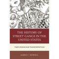 History of Street Gangs in the United States: Their Origins and Transformations - Paperback