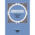 Oriental Jazz Improvisation - Microtonality and Harmony: Employing Turkish Makam, Arabic Maqam & North Indian Raga Scales and Modes - Paperback