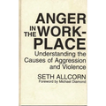 Anger in the Workplace: Understanding the Causes of Aggression and Violence - Hardcover