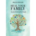 Heal Your Family: Get Love and Life to Flow from Your Ancestors to You and Your Children - Paperback