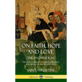 On Faith, Hope and Love (The Enchiridion): The Early Church Father's Christian Teachings on Prayer and Piety (Hardcover) - Hardcover