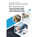 Derivatives Dynamics: Navigating Risk and Innovation - Paperback
