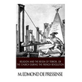 Religion and the Reign of Terror, or the Church during the French Revolution - Paperback