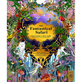 The Fantastical Safari: Wander Through 5 of the Most Remote Habitats to Meet More Than 80 Amazing Animals - Hardcover