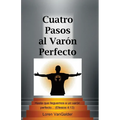 Cuatro Pasos al Varon Perfecto: Una nueva perspectiva sobre la carta de Pablo a los Efesios - Paperback