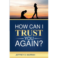 How Can I Trust You Again? A Step-by-Step Guide to Rebuilding Trust After Infidelity - Paperback