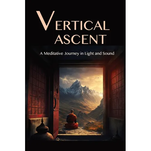The Vertical Ascent: A Meditative Journey in Light and Sound - Paperback