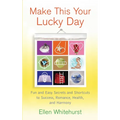 Make This Your Lucky Day: Fun and Easy Secrets and Shortcuts to Success, Romance, Health, and Harmony - Paperback