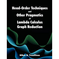 Head-Order Techniques and Other Pragmatics of Lambda Calculus Graph Reduction - Paperback