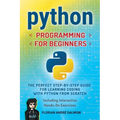 Python Programming for Beginners: The Perfect Step-by-Step Guide for Learning Coding with Python from Scratch - Including Interactive, Hands-On Exerci - Paperback