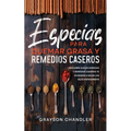 Especias para Quemar Grasa y Remedios Caseros: Descubre Cuáles Especias y Remedios Caseros te Ayudarán a Bajar los Kilos Rápidamente - Paperback