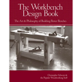 The Workbench Design Book: The Art & Philosophy of Building Better Benches - Hardcover