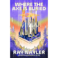 Where the Axe Is Buried - Hardcover