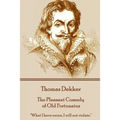 Thomas Dekker - The Pleasant Comedy of Old Fortunatus: "What I have sworn, I will not violate." - Paperback