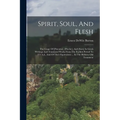 Spirit, Soul, And Flesh: The Usage Of [pneuma], [psyche], And [sarx] In Greek Writings And Translated Works From The Earliest Period To 225 A.d - Paperback
