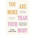 You Are More Than Your Body: 30+ Evidence-Based Strategies for Living Well with Chronic Illness--By a Clinical Therapist Living with Cerebral Palsy - Paperback
