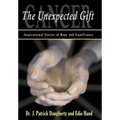 Cancer: The Unexpected Gift: Inspirational Stories of Hope & Significance - Hardcover