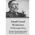 Joseph Conrad - The Inheritors, An Extravagent Story: "Facing it, always facing it, that's the way to get through. Face it." - Paperback