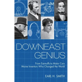 Downeast Genius: From Earmuffs to Motor Cars, Maine Inventors Who Changed the World - Paperback