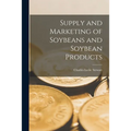 Supply and Marketing of Soybeans and Soybean Products - Paperback