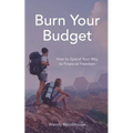 Burn Your Budget: How to Spend Your Way to Financial Freedom - Paperback