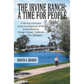 The Irvine Ranch: A Time for People: A 50-Year Overview of the Development of the Irvine Ranch in Orange County, California (with a New - Paperback
