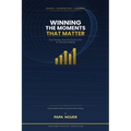 Winning the Moments That Matter - Paperback