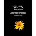 VENTITY Practical Guide I: Understanding Complex Systems in Society, Ecology and Environment - Paperback