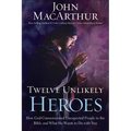Twelve Unlikely Heroes: How God Commissioned Unexpected People in the Bible and What He Wants to Do with You - Paperback
