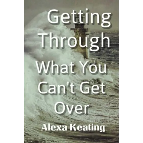 Getting Through What You Can't Get Over - Paperback