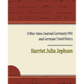 A War-Time Journal Germany 1914 and German Travel Notes - Paperback