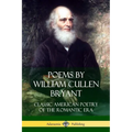 Poems by William Cullen Bryant: Classic American Poetry of the Romantic Era - Paperback