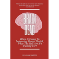 Brain Dead: When It Comes To Improving Mental Health, What The Hell Are We Waiting For? - Paperback