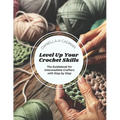 Level Up Your Crochet Skills: The Guidebook for Intermediate Crafters with Step by Step - Paperback