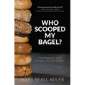 Who Scooped My Bagel?: One Woman's Story of Love, Loss and Success - Paperback
