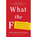 What the F: What Swearing Reveals about Our Language, Our Brains, and Ourselves - Paperback