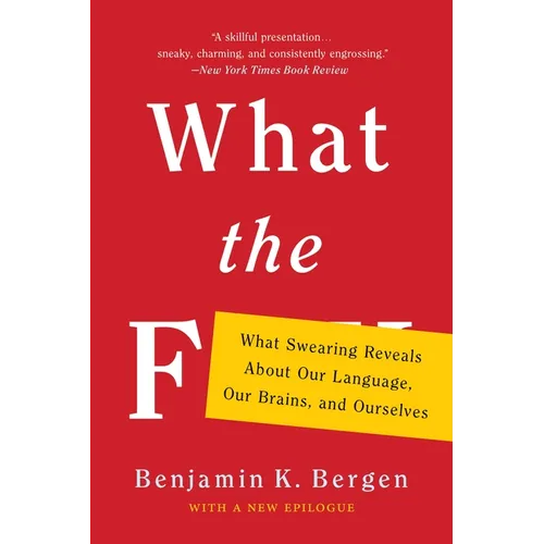 What the F: What Swearing Reveals about Our Language, Our Brains, and Ourselves - Paperback