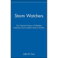 Storm Watchers: The Turbulent History of Weather Prediction from Franklin's Kite to El Nino - Hardcover
