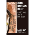 God Knows Best: Apec Png 2018: My Way - Hardcover