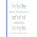 Mere Economics: Lessons for and from the Ordinary Business of Life - Paperback