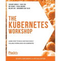 The Kubernetes Workshop: Learn how to build and run highly scalable workloads on Kubernetes - Paperback