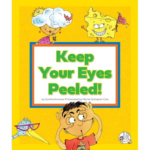 Keep Your Eyes Peeled!: (And Other Odd Things We Say) - Library Binding
