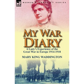 My War Diary: A Lady's Experience of the Great War in Europe 1914-1918 - Paperback