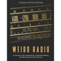 Weird Radio: A Collection of Spy Transmissions, Unidentified Stations, and other Mysteries of the Airwaves - Paperback