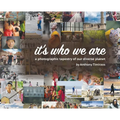 It's Who We Are: A photographic tapestry of our diverse planet - Hardcover