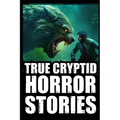 True Scary Cryptid Horror Stories: Vol 3. (Bigfoot, Crawlers, Chupacabra, Dogmen Sightings...) - Paperback