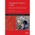 Torregarcía, Purpura y Agua: Aplicación Histórica de Metodología No Invasiva en una Officina Purpuraria en el Litoral Almeriense (España) - Paperback